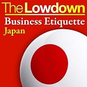 The Lowdown: Business Etiquette - Japan | [Rochelle Kopp, Pernille Rudlin]