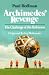 Archimedes'
Revenge:
The
Joys
and
Perils
of
Mathematics
