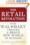 The Retail Revolution: How Wal-Mart Created a Brave New World of Business