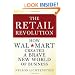 The Retail Revolution: How Wal-Mart Created a Brave New World of Business