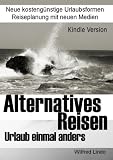 Alternatives Reisen - Urlaub einmal anders: kostengünstige Urlaubsformen. Neue Medien (German Edition)