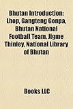 Bhutan Introduction: Lhop, Gangteng Gonpa, Bhutan National Football Team, Jigme Thinley, National Library of Bhutan-