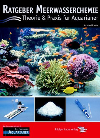 Ratgeber Meerwasserchemie: Theorie und Praxis f&uuml;r Aquarianer