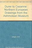 Dürer to Cézanne : Northern European drawings from the Ashmolean Museum