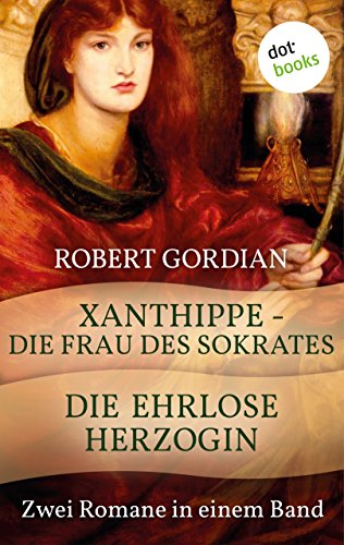 Xanthippe - Die Frau des Sokrates & Die ehrlose Herzogin: Zwei historische Romane in einem Band (German Edition)