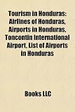 Tourism in Honduras: Airlines of Honduras, Airports in Honduras, Toncontn International Airport, List of Airports in Honduras