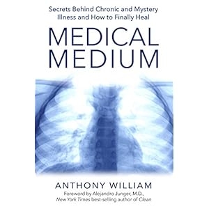 Medical Medium: Secrets Behind Chronic and Mystery Illness and How to Finally Heal