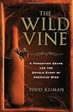 The Wild Vine: A Forgotten Grape and the Untold Story of American Wine