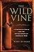 Image of The Wild Vine: A Forgotten Grape and the Untold Story of American Wine