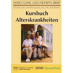 Kursbuch Alterskrankheiten: Der Gro�e Gesundheitsratgeber aus der Mayo Clinic