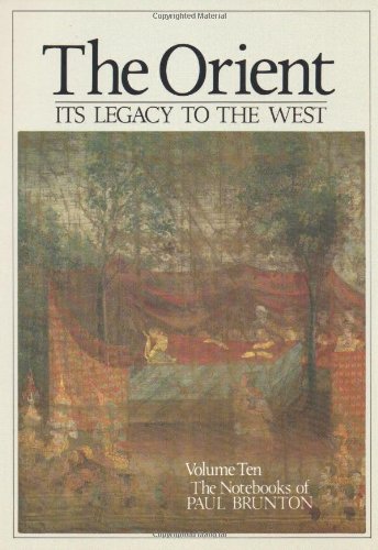 The Orient: Its Legacy to the West (The Notebooks of Paul Brunton) (v. 10, Pt. 1)