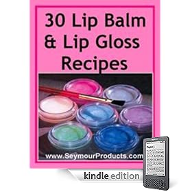 30 Lip Balm and Gloss Recipes
