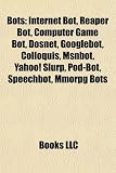 Bots: Internet Bot, Reaper Bot, Computer Game Bot, Dosnet, Googlebot, Colloquis, Msnbot, Yahoo! Slurp, Pod-Bot, Speechbot, M