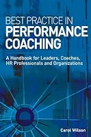 Best Practice in Performance Coaching: A Handbook for Leaders, Coaches, HR Professionals and Organizations