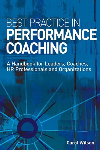 New Books Catalogue April - September 2007: Best Practice in Performance Coaching: A Handbook for Leaders, Coaches, HR Professionals and Organizations: 8
