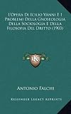 L'Opera Di Icilio Vanni E I Problemi Della Gnoseologia Della Sociologia E Della Filosofia del Dritto (1903)