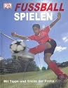 Fussball spielen: Mit Tipps und Tricks der Profis