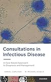 Consultations in infectious disease : a case based approach to diagnosis and management