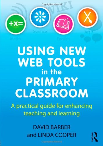 Using New Web Tools in the Primary Classroom: A practical guide for enhancing teaching and learning