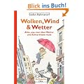 Wolken, Wind und Wetter: Alles, was man �ber Wetter und Klima wissen muss. Ein Kinder-Uni-Buch