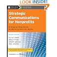 Strategic Communications for Nonprofits: A Step-by-Step Guide to Working with the Media (The Jossey-Bass Nonprofit... by Kathy Bonk, Emily Tynes, Henry Griggs, and Phil Sparks
