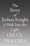The Story of Joshua Knight: A Walk Into the Light