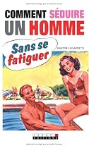 Comment s&eacute;duire un homme sans se fatiguer