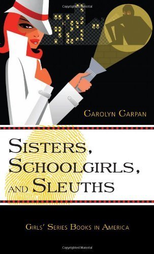 Sisters, Schoolgirls, and Sleuths: Girls' Series Books in America Hardcover December 4, 2008