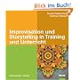 Improvisation und Storytelling in Training und Unterricht