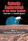 Robotic Exploration of the Solar System: Part I: The Golden Age 1957-1982 (Springer Praxis Books / Space Exploration)