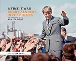 A Time it Was: Bobby Kennedy in the Sixties