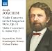 Classical Music : Joachim: Violin Concerto in the Hungarian Style, Op. 11; Violin Concerto in G minor, Op. 3