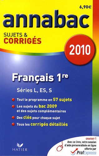 Français 1re Séries générales L, ES, S : Annabac Sujets et corrigés 2010