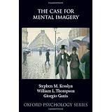 The Case for Mental Imagery (Oxford Psychology Series)