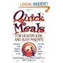 Quick Meals for Healthy Kids and Busy Parents: Wholesome Family Recipes in 30 Minutes or Less From Three Leading Child Nutrition Experts