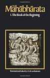 The Mahabharata, Volume 1: Book 1:  The Book of the Beginning (Bk. 1)