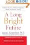 A Long Bright Future: An Action Plan for a Lifetime of Happiness, Health, and Financial Security