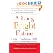 A Long Bright Future: An Action Plan for a Lifetime of Happiness, Health, and Financial Security