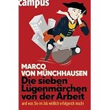 Die sieben L�genm�rchen von der Arbeit: ... und was Sie im Job wirklich erfolgreich machtvon "Marco von M�nchhausen"