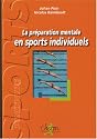 La préparation mentale en sports individuels : Exercices et réflexions pour plonger dans l'entraînement mental