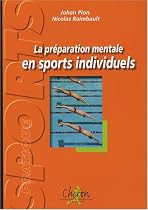 La préparation mentale en sports individuels : Exercices et réflexions pour plonger dans l'entraînement mental