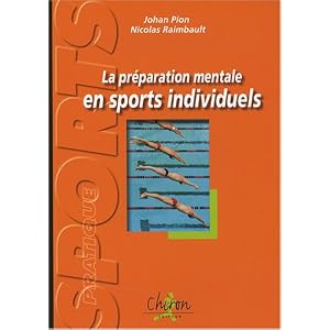 La pr�paration mentale en sports individuels : Exercices et r�flexions pour plonger dans l'entra�nement mental