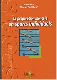 La pr�paration mentale en sports individuels : Exercices et r�flexions pour plonger dans l'entra�nement mental