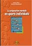 La pr�paration mentale en sports individuels : Exercices et r�flexions pour plonger dans l'entra�nement mental