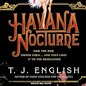 Havana Nocturne: How the Mob Owned Cuba...and Then Lost It to the Revolution | [T. J. English]