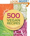 500 Vegan Recipes: An Amazing Variety of Delicious Recipes, From Chilis and Casseroles to Crumbles, Crisps, and Cookies