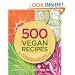 500 Vegan Recipes: An Amazing Variety of Delicious Recipes, From Chilis and Casseroles to Crumbles, Crisps, and Cookies (500 Cooking (Sellers))