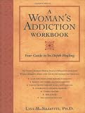 A Woman's Addiction Workbook: Your Guide to In-Depth Healing