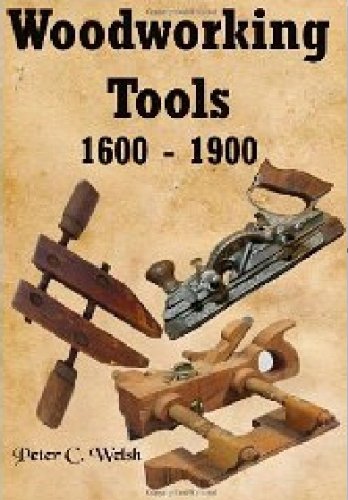 Woodworking Tools 1600-1900 [Illustrated]