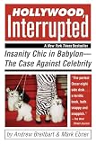 Hollywood, Interrupted: Insanity Chic in Babylon -- The Case
Against Celebrity